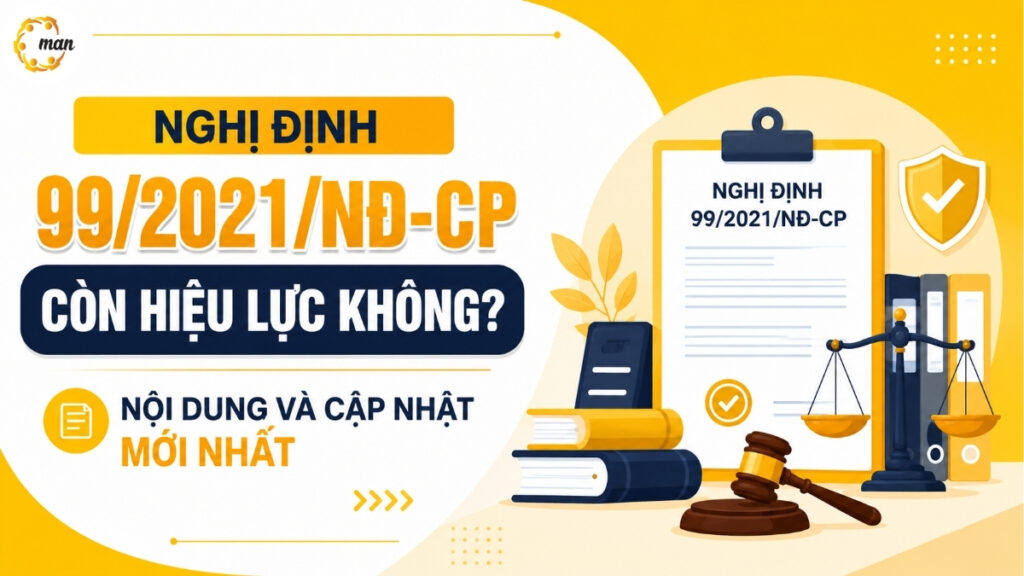 Nghị định 99/2021/NĐ-CP còn hiệu lực không? Nội dung và cập nhật mới nhất