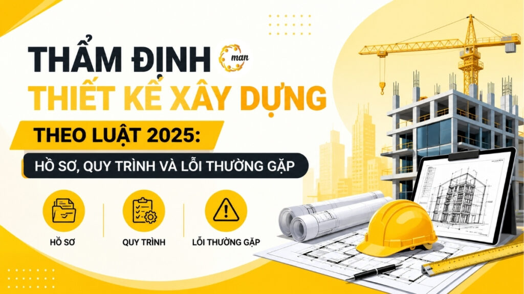 Thẩm định thiết kế xây dựng theo Luật 2025: Hồ sơ, quy trình và lỗi thường gặp