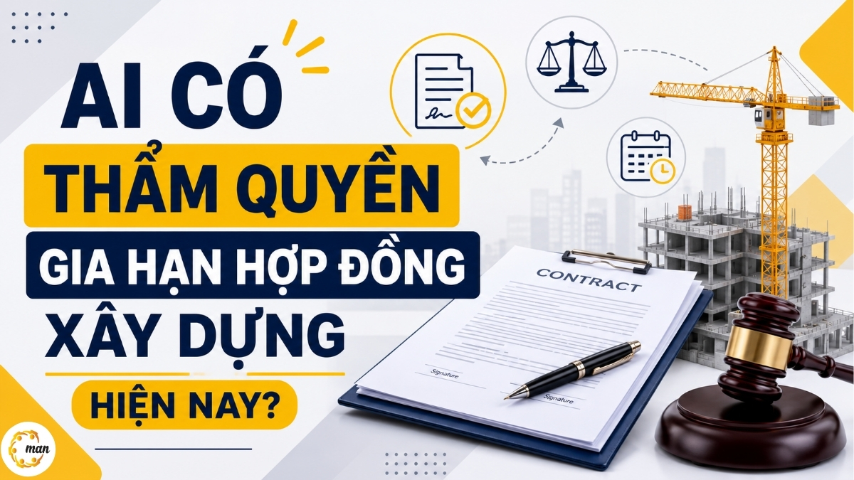 Ai có thẩm quyền gia hạn hợp đồng xây dựng hiện nay