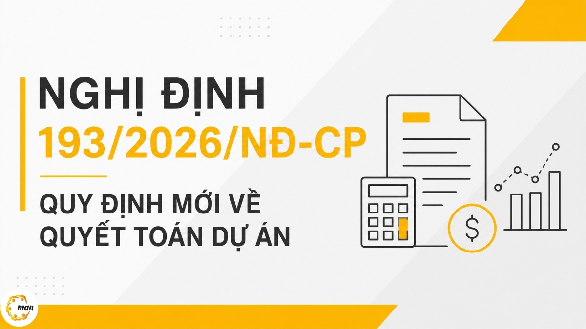 Nghị định 193/2026/NĐ-CP quy định mới về quyết toán dự án