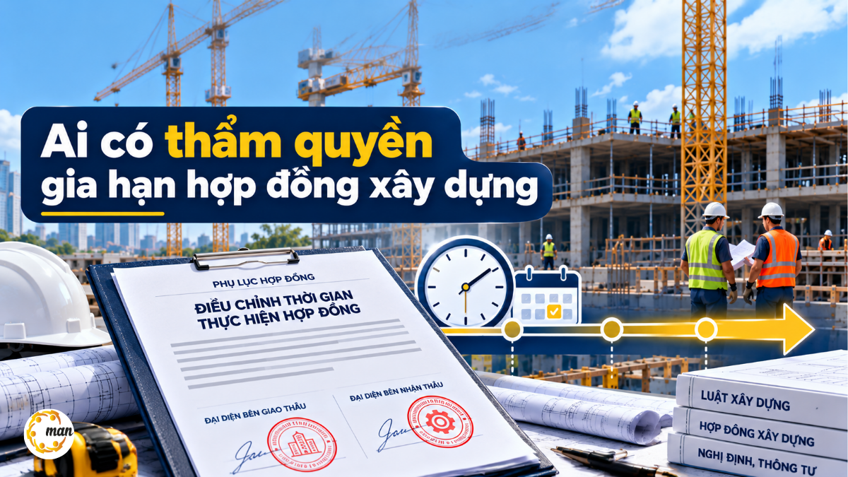 Thẩm quyền gia hạn thời gian thực hiện hợp đồng xây dựng theo Luật Xây dựng 2025 và Nghị định 210/2026/NĐ-CP