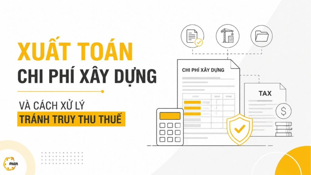 Xuất toán chi phí xây dựng và cách xử lý tránh truy thu thuế