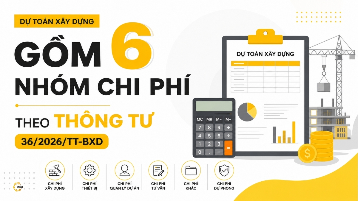 Dự toán xây dựng gồm 6 nhóm chi phí theo Thông tư 36/2026/TT-BXD