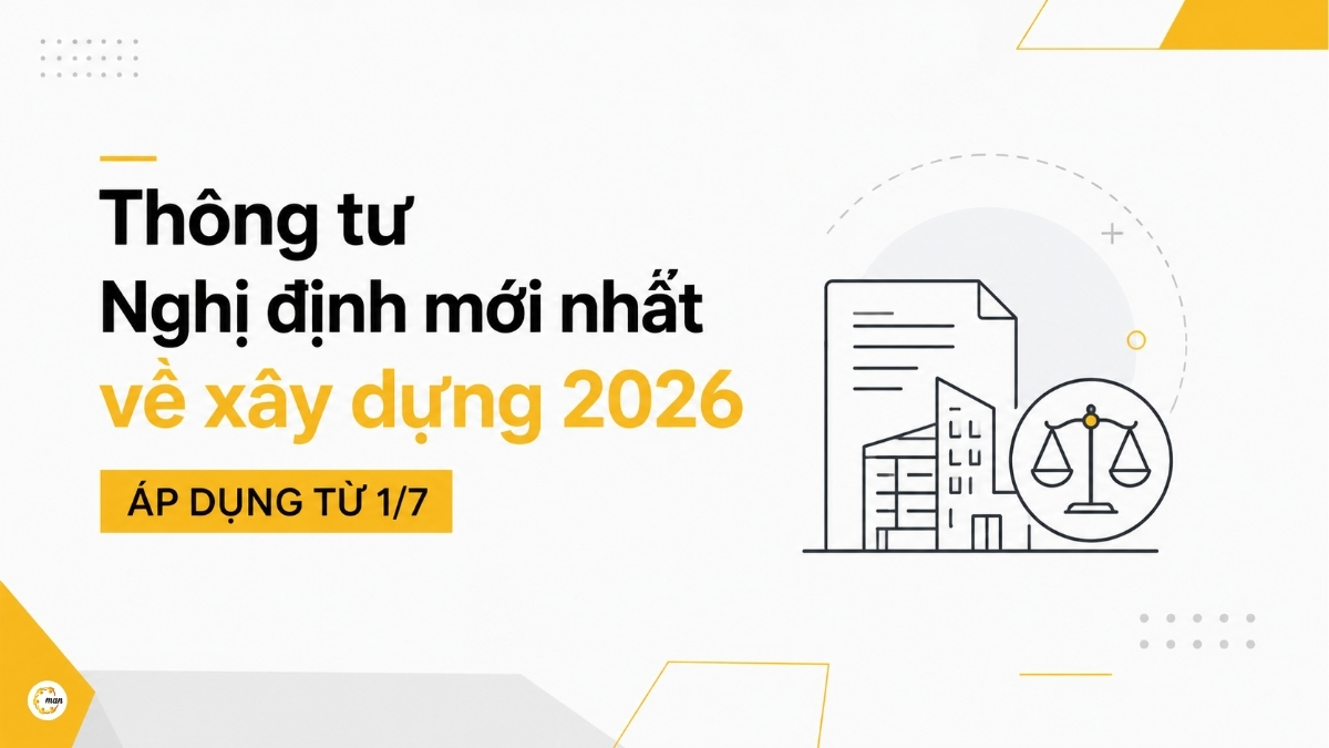 Thông tư Nghị định mới nhất về xây dựng 2026 áp dụng từ 1/7