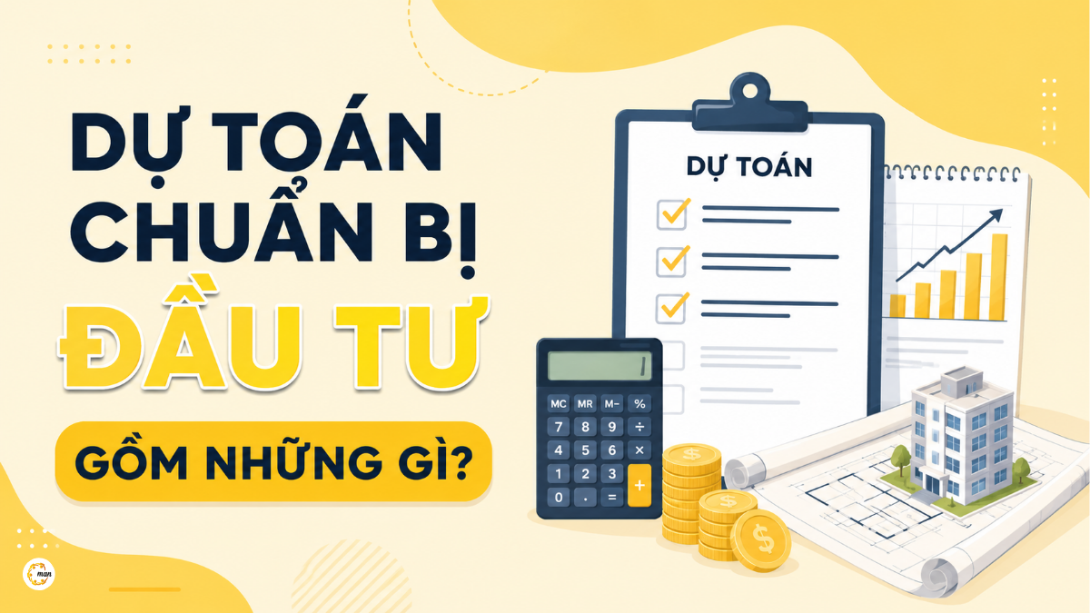 Dự toán chuẩn bị đầu tư gồm những gì? Danh mục, thẩm quyền và cập nhật